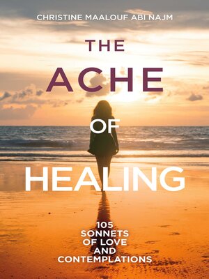 cover image of The Ache of Healing: 105 Sonnets of Love and Contemplations